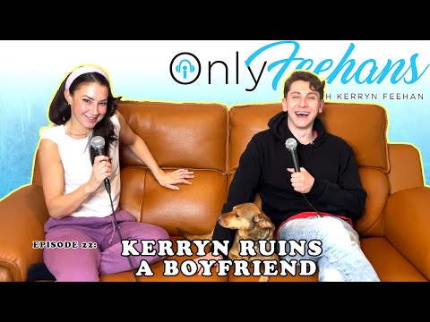 OnlyFeehans Ep. 22 - Kerryn Ruins a Boyfriend