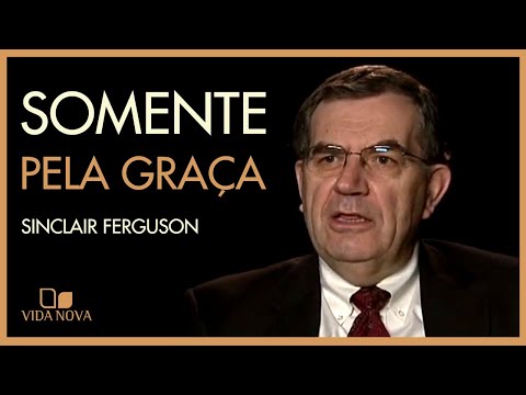 SOMENTE PELA GRAÇA | SINCLAIR FERGUSON