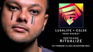 Lushlife + CSLSX - "Body Double"