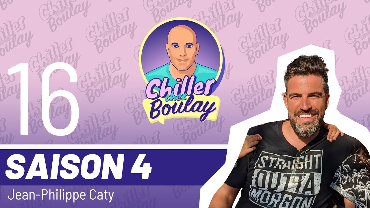 Jean-Philippe Caty  | Chiller chez Boulay - Saison 4 - #119