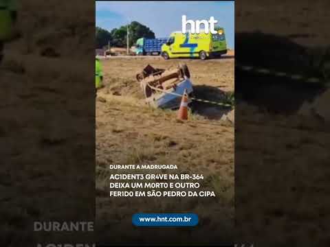 Acidente grave na BR-364deixa um morto e outro ferido em São Pedro da Cipa