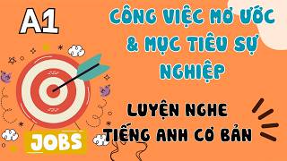 Luyện Nghe Tiếng Anh Cơ Bản (A1) | Dream Job & Career Goals | English Podcast