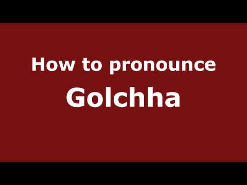 How to Pronounce Golchha - PronounceNames.com