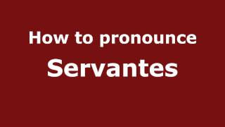 How to pronounce Servantes