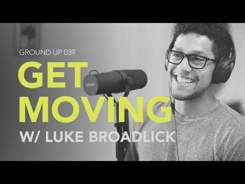 Ground Up 039 - Get Moving w/ Luke Broadlick