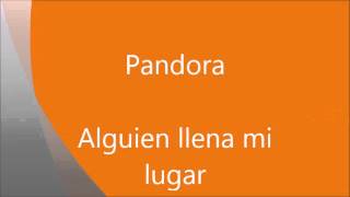 Pandora alguien llena mi lugar