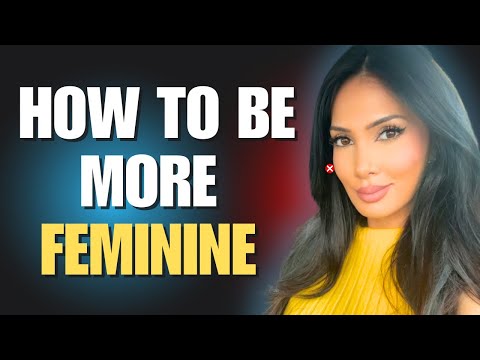 What is Femininity and how can women be more Feminine?