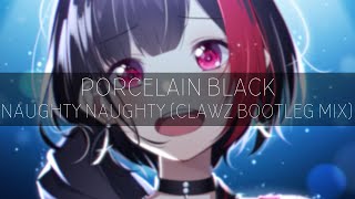 Porcelain Black - Naughty Naughty (CLAWZ Bootleg Mix)