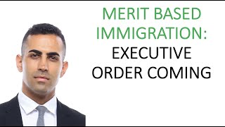 Merit Based Immigration Executive Order: What to Expect - Ashoori Law