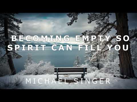 Michael Singer - Becoming Empty so Spirit Can Fill You