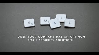 Does your company has an optimum Email security solution?