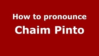 How to pronounce Chaim Pinto