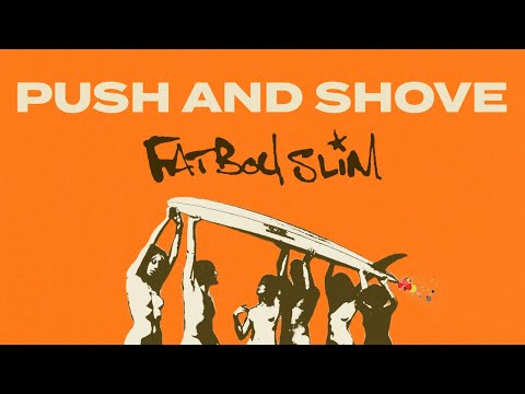 Push and Shove - Fatboy Slim