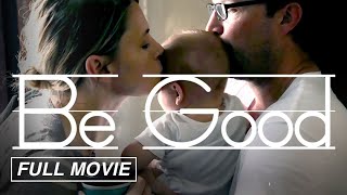 Be Good (FULL MOVIE) INDIE COMEDY PARENTING Todd Looby, Billy Phelan, Amy Seimetz,