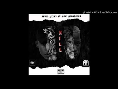 Elsio Dizzy- Kill Ft. Uami Ndongadas