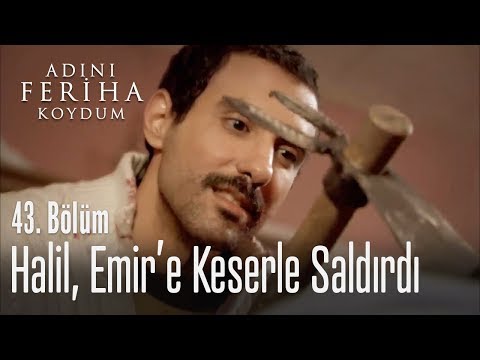 Halil, Emir'e keserle saldırırdı - Adını Feriha Koydum 43. Bölüm