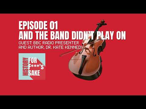 History FFS   Episode 1  And The Band Didn't Play On with Kate Kennedy