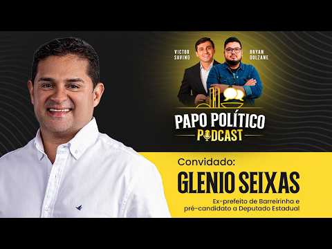 Glenio Seixas (Ex-Prefeito de Barreirinha)  | PAPO POLÍTICO PODCAST #17