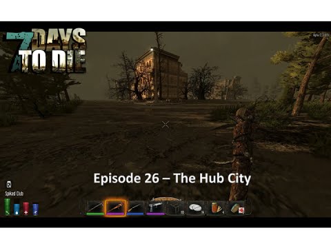 7 Days to Die ALpha 12.3 - EP 26 The Hub City