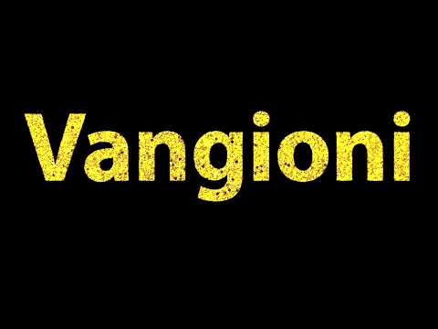 How To Pronounce Vangioni