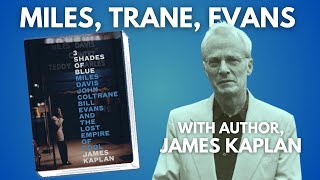 Miles Davis, Coltrane and Bill Evans - 3 Shades of Blue author James Kaplan