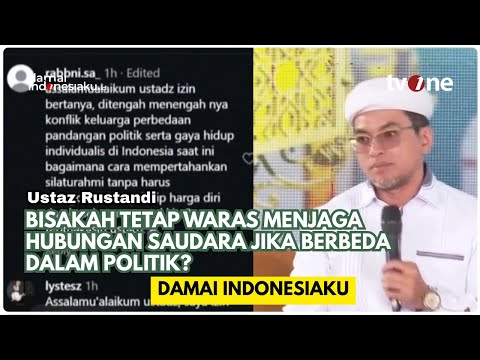 Bisakah Tetap Waras Menjaga Hubungan Saudara Jika Berbeda Dalam Politik? | USTAZ RUSTANDI