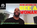How Often Should You See A Woman Why You Can T Find Your Purpose
