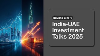 India-UAE High-Level Investment Talks 2025: How Bilateral Trade is Shaping the Future |Beyond Binary