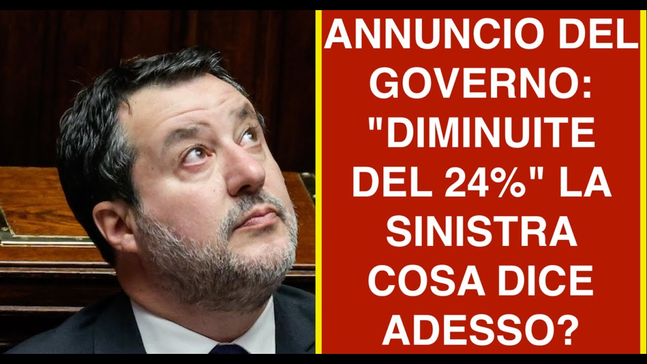 ANNUNCIO DEL GOVERNO: "DIMINUITE DEL 24%" LA SINISTRA COSA DICE ADESSO?