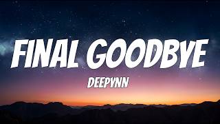 DEEPYNN - Final Goodbye - (LYRICS)