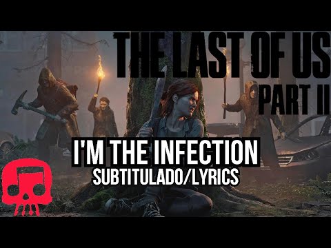 THE LAST OF US 2 "I'm the Infection" Por JTMusic y Andrea Storm Kaden Subtitulado al Español/Lyrics