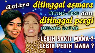 Download lagu DITINGGAL PERGI DITINGGAL ASMARA, LEBIH SAKIT MANA? TITING YENI atau JUHANA SATAR mp3