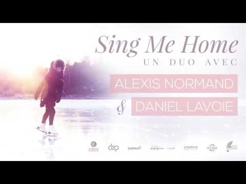 Sing Me Home - duo avec Alexis Normand et Daniel Lavoie