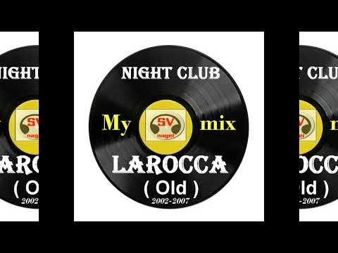 Night Club LaRocca(Old  2002- 2007 )  My mix