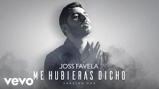 Joss Favela - Me Hubieras Dicho (Versión Pop - Audio)