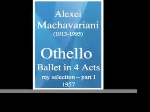 Alexei Machavariani (1913-1995) : "Othello" Ballet (1957) 1/2