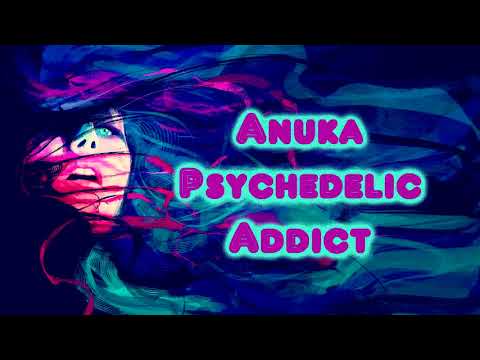 Anuka - Psychedelic Addict [Lyrics on screen]