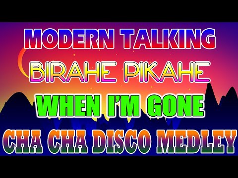 MODERN TALKING x BIRAHE PIKAHE x WHEN I'M GONE - NEW CHA CHA DISCO MEDLEY 2023