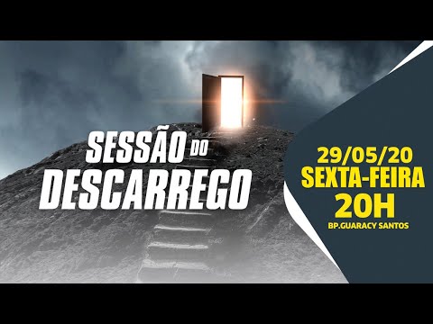 Sessão do descarrego - 29/05/20 - 20h - Bp Guaracy Santos