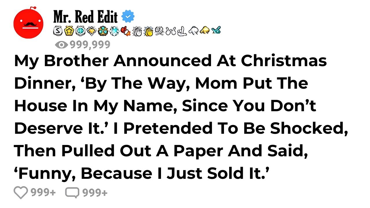 My Brother Announced At Christmas Dinner, ‘By The Way, Mom Put The House In My Name, Since You D...