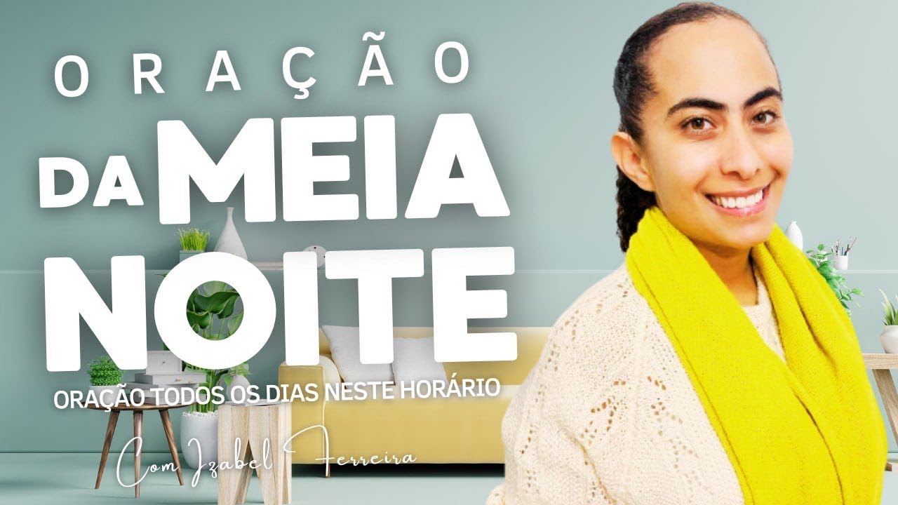 08/12/2024 -ORAÇÃO DA MEIA NOITE COM IZABEL FERREIRA