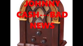 JOHNNY CASH---BAD NEWS
