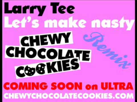 Larry Tee "Let's Make Nasty" Chewy Chocolate Cookies Remix OUT NOW