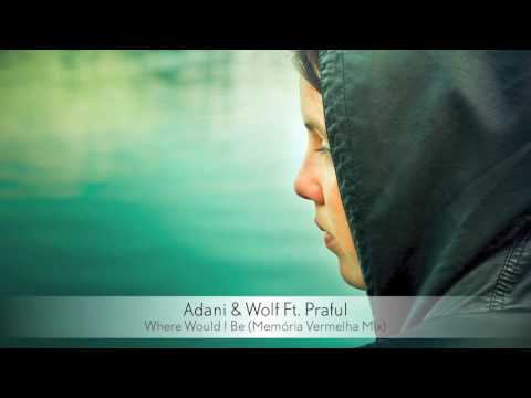 Adani & Wolf Ft  Praful   Where Would I Be Memória Vermelha Mix