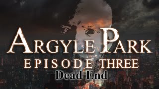 Argyle Park - Episode 3: Dead End