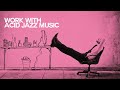 Let S Work With Acid Jazz Music The Best Jazz Funk Music Nu Jazz Soul Acid Jazz Mix