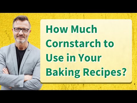 How Much Cornstarch to Use in Your Baking Recipes?