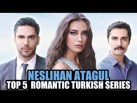 Top 5 Romantic Turkish Drama Series of Neslihan Atagul With English Subtitles