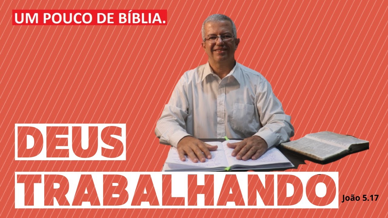 Deus Trabalhando - Um Pouco de Bíblia - João 5.17
