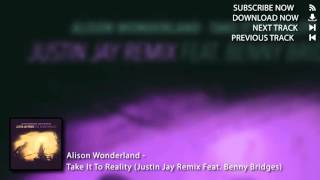 Alison Wonderland - Take It To Reality (Justin Jay Remix Feat. Benny Bridges)